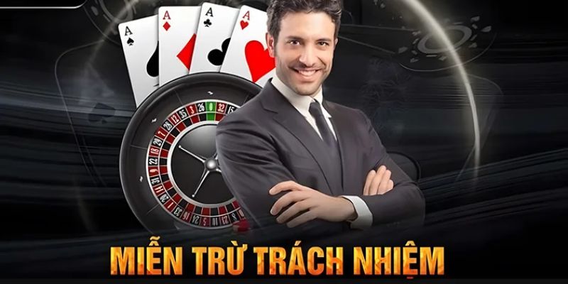 Miễn Trừ Trách Nhiệm - Xây Dựng Môi Trường Cá Cược An Toàn 2 Quy định then chốt về miễn trừ trách nhiệm